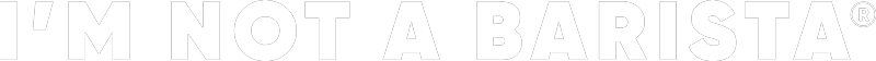 I AM NOT A BARISTA